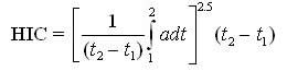 HIC equals the quantity of one over the quantity t-two minus t-one times the integral from t-one to t-two of acceleration d-t, closed quantity to the two and a half power. This is multiplied by the quantity t-two minus t-one.